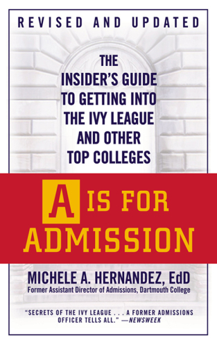 A Is for Admission: The Insider's Guide to Getting into the Ivy League and Other Top Colleges