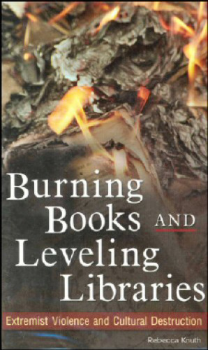 Burning Books and Leveling Libraries: Extremist Violence and Cultural Destruction