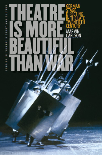 Theatre Is More Beautiful Than War: German Stage Directing in the Late Twentieth Century