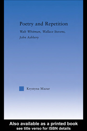 Poetry and repetition : Walt Whitman, Wallace Stevens, John Ashbery
