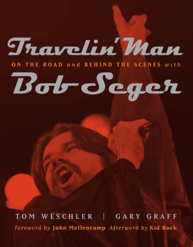 Travelin Man: On the Road and Behind the Scenes with Bob Seger