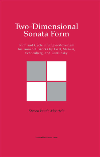 Two-Dimensional Sonata Form: Form and Cycle in Single-Movement Instrumental Works by Liszt, Strauss, Schoenberg, and Zemlinsky