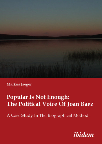 Popular Is Not Enough: The Political Voice Of Joan Baez: A Case Study In The Biographical Method
