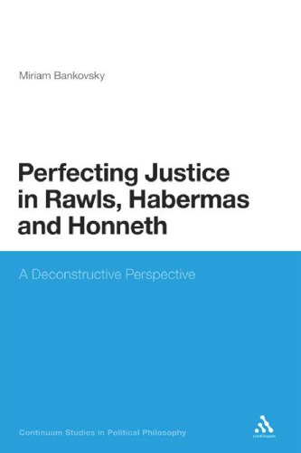 Perfecting Justice in Rawls, Habermas and Honneth: A Deconstructive Perspective