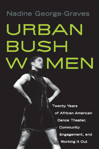 Urban Bush Women: Twenty Years of African American Dance Theater, Community Engagement, and Working It Out