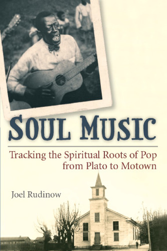 Soul Music: Tracking the Spiritual Roots of Pop from Plato to Motown