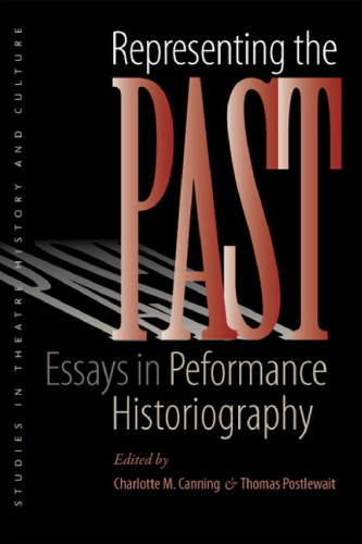Representing the Past: Essays in Performance Historiography