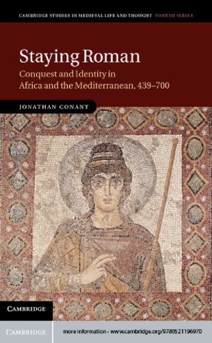 Staying Roman: Conquest and Identity in Africa and the Mediterranean, 439-700