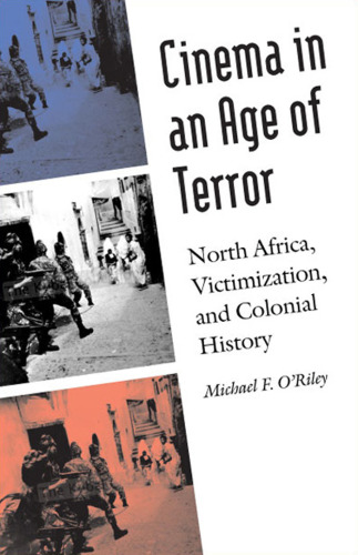 Cinema in an Age of Terror: North Africa, Victimization, and Colonial History