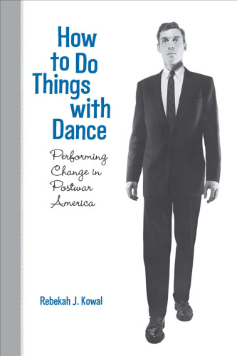 How To Do Things with Dance: Performing Change in Postwar America