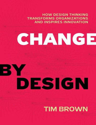 Change by Design_ How Design Thinking Transforms Organizations and Inspires Innovation