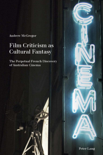 Film Criticism as Cultural Fantasy: The Perpetual French Discovery of Australian Cinema
