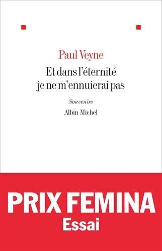 Et dans l'éternité je ne m'ennuierai pas. Souvenirs. Prix Femina Essai 2014