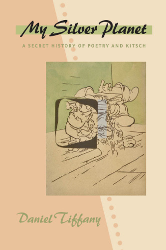 My Silver Planet: A Secret History of Poetry and Kitsch