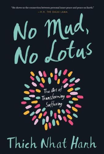 No Mud, No Lotus: The Art of Transforming Suffering