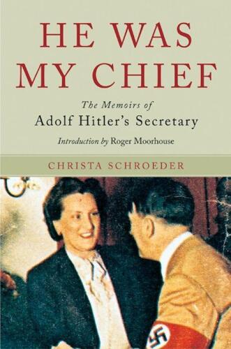 He Was My Chief - The Memoirs of Adolf Hitler's Secretary