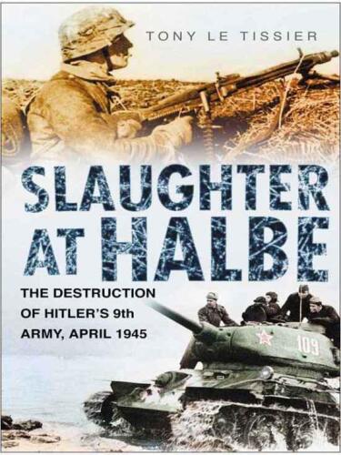 Slaughter at Halbe - The Destruction of Hitler's 9th Army