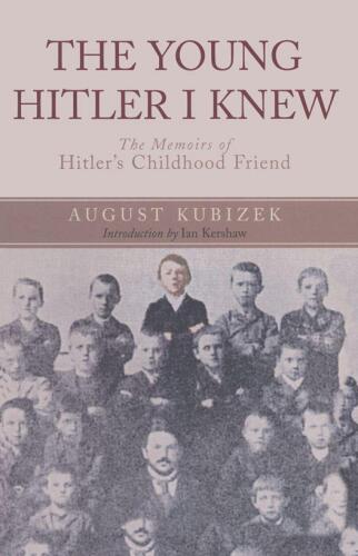 The Young Hitler I Knew - The Memoirs of Hitler's Childhood Friend (Original Uncensored Edition)