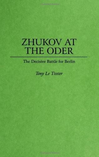 Zhukov at the Oder - The Decisive Battle for Berlin