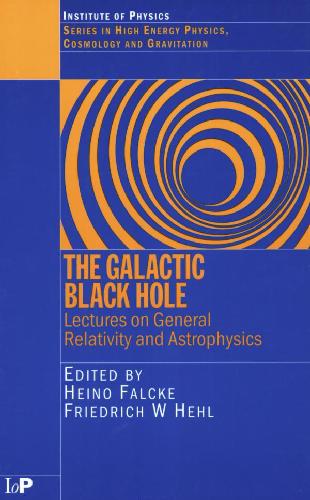 The Galactic Black Hole Lectures on General Relativity and Astrophysics