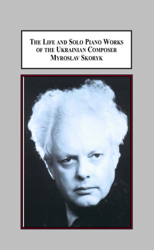 The Life and Solo Piano Works of the Ukrainian Composer Myroslav Skoryk