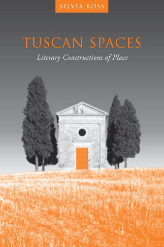 Tuscan Spaces: Literary Constructions of Place