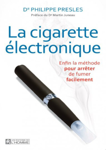 La cigarette électronique: Enfin la méthode pour arrêter de fumer facilement