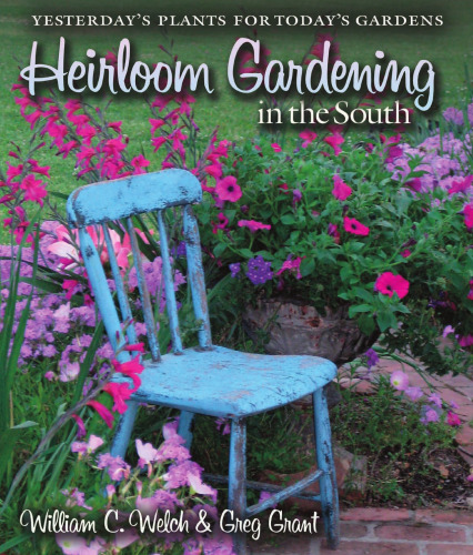 Heirloom Gardening in the South: Yesterday's Plants for Today's Gardens