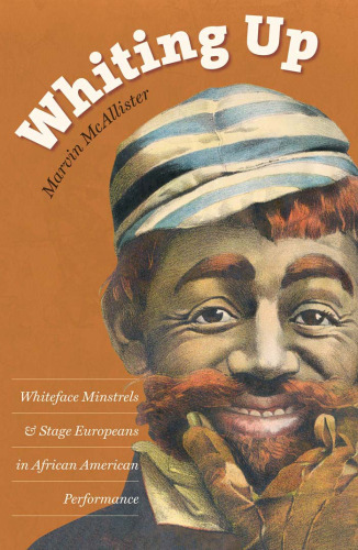 Whiting Up: Whiteface Minstrels and Stage Europeans in African American Performance