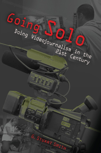 Going Solo: Doing Videojournalism in the 21st Century