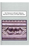 The Theology of Handel's Messiah, Beethoven's Credo, and Verdi's Dies Irae: How Listening to Sung Theology Leads to the Contemplation of God