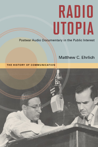 Radio Utopia: Postwar Audio Documentary in the Public Interest
