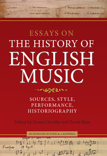 Essays on the History of English Music in Honour of John Caldwell: Sources, Style, Performance, Historiography