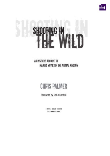 Shooting in the Wild: An Insider's Account of Making Movies in the Animal Kingdom