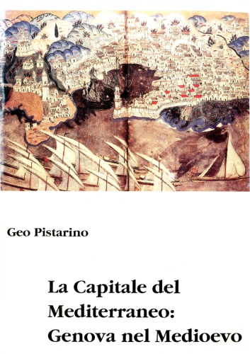 La capitale del Mediterraneo: Genova nel Medioevo