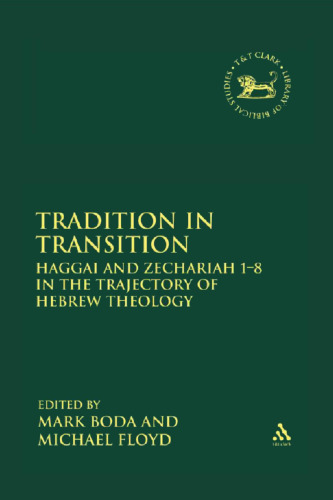 Tradition in Transition: Haggai and Zechariah 1-8 in the Trajectory of Hebrew Theology