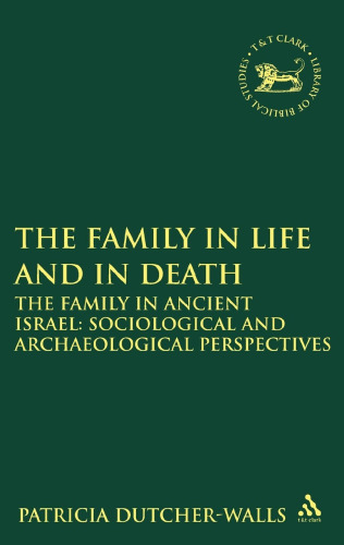 The Family in Life and in Death: The Family in Ancient Israel: Sociological and Archaeological Perspectives