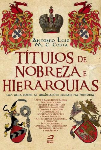 Tí­tulos de Nobreza e Hierarquias - um guia sobre as graduaçõees sociais na história