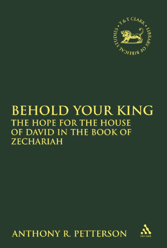 Behold Your King: The Hope For the House of David in the Book of Zechariah
