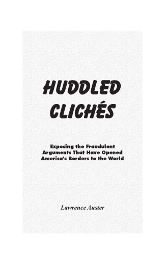 Huddled Clichés: Exposing the Fraudulent Arguments that Have Opened America's Borders to the World