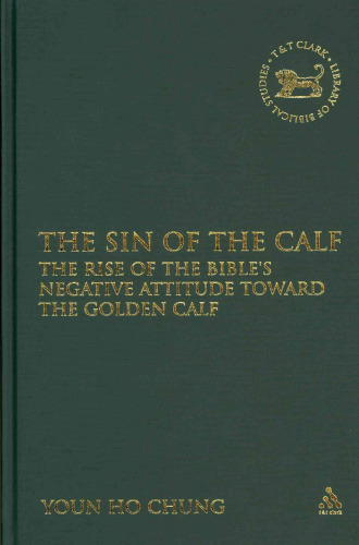 The Sin of the Calf: The Rise of the Bible's Negative Attitude Toward the Golden Calf