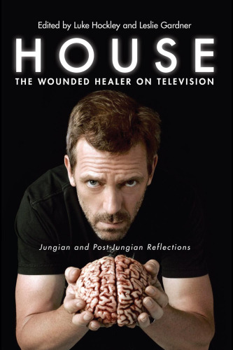 House: The Wounded Healer on Television: Jungian and Post-Jungian Reflections