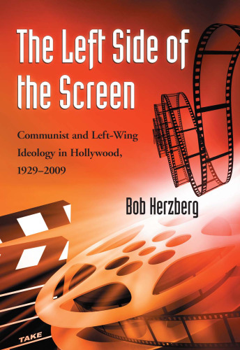 The Left Side of the Screen: Communist and Left-Wing Ideology in Hollywood, 1929-2009