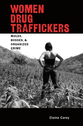 Women Drug Traffickers: Mules, Bosses, and Organized Crime