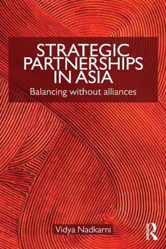 Strategic Partnerships in Asia: Balancing without alliances