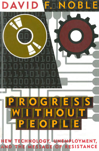 Progress Without People: New Technology, Unemployment, and the Message of Resistance