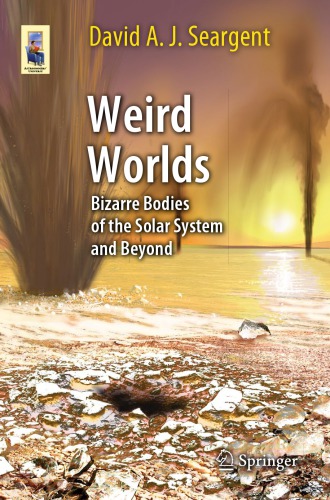 Weird Worlds: Bizarre Bodies of the Solar System and Beyond