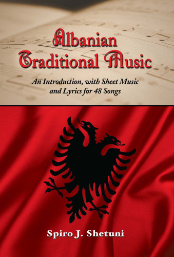 Albanian Traditional Music: An Introduction, with Sheet Music and Lyrics for 48 Songs