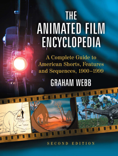 The Animated Film Encyclopedia: A Complete Guide to American Shorts, Features and Sequences 1900-1999