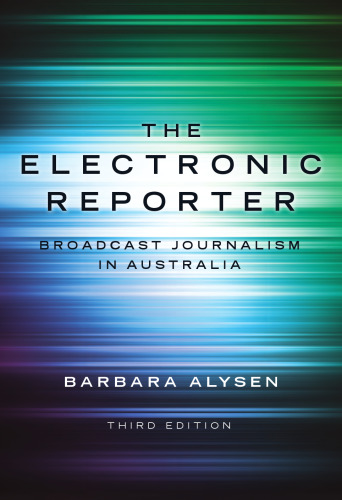 The Electronic Reporter: Broadcast Journalism in Australia